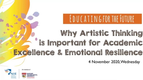 Thumbnail for entry Educating for the Future: Why Artistic Thinking is Important for Academic Excellence and Emotional Resilience?