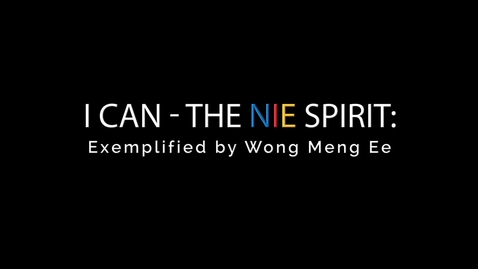 Thumbnail for entry I-CAN The NIE Spirit: Exemplified by A/Prof Wong Meng Ee